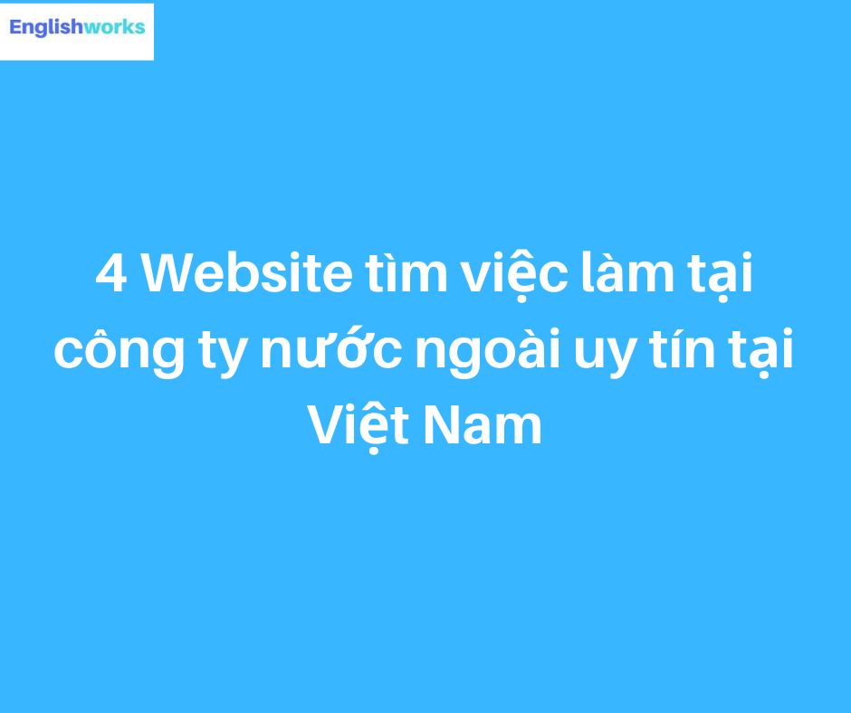 TOP 4 Website tìm việc làm tuyển dụng CÔNG TY NƯỚC NGOÀI tại Việt Nam